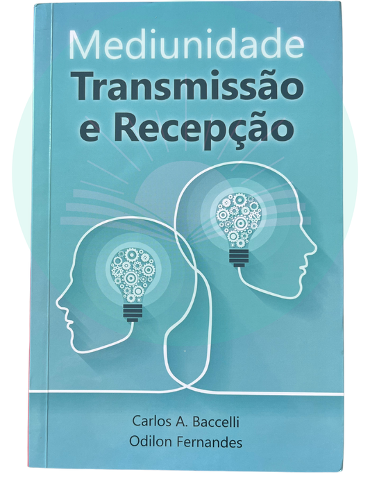 Mediunidade Transmissão e Recepção - Carlos A. Baccelli - Odilon Fernandes (Espírito)