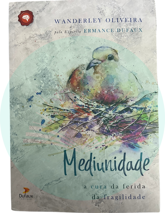 Mediunidade - A Cura da Ferida da Fragilidade - Wanderley Oliveira