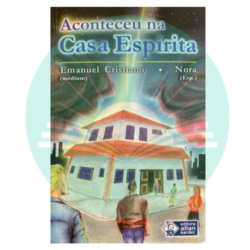 Aconteceu na Casa Espírita - Emanuel Cristiano - Nora (Espírito)