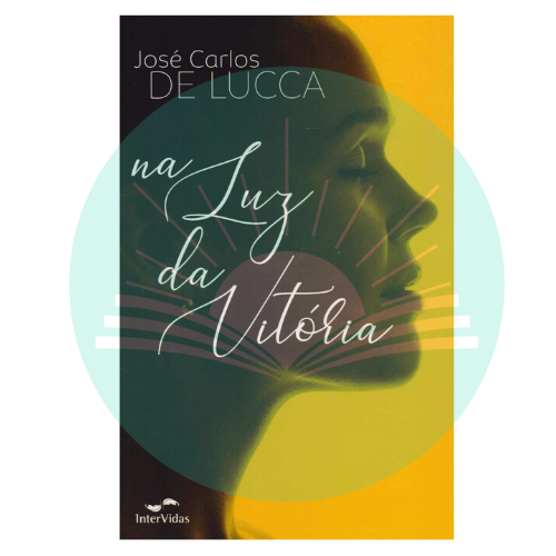 Na Luz da Vitória - José Carlos De Lucca