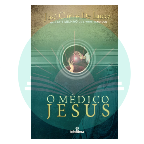 O Médico Jesus - José Carlos De Lucca
