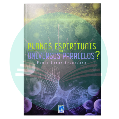 Planos Espirituais ou Universos Paralelos - Paulo Cesar Fructuoso