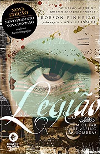 Legião - Um Olhar Sobre o Reino das Sombras - Nova Edição - Robson Pinheiro - Ângelo Inácio (Espírito)