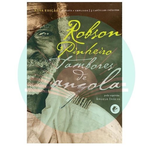Tambores de Angola- Robson Pinheiro - Ângelo Inácio (Espírito) - Edição Ampliada