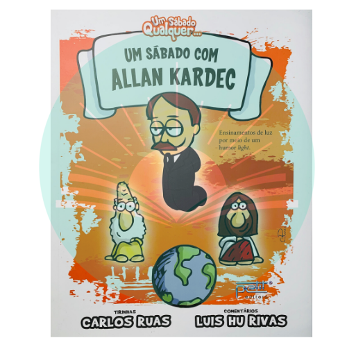 Um Sábado Qualquer... Um Sábado com Allan Kardec - Carlos Ruas - Luis Hu Rivas